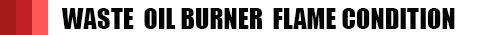 waste--oil-burner--Flame-Condition.jpg